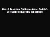 Read Wound Ostomy and Continence Nurses Society® Core Curriculum: Ostomy Management Ebook Free