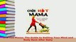 PDF  One Hot Mama The Guide to Getting Your Mind and Body Back After Baby Read Full Ebook