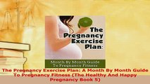PDF  The Pregnancy Exercise Plan A Month By Month Guide To Pregnancy Fitness The Healthy And Read Online