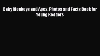 Download Baby Monkeys and Apes: Photos and Facts Book for Young Readers  Read Online
