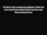 PDF 35 Weird Cute & Dangerous Animals: A Kids Fun Facts and Picture Book (A Kids Fun Facts