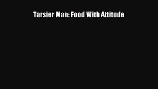 Download Tarsier Man: Food With Attitude Free Books