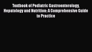 Read Textbook of Pediatric Gastroenterology Hepatology and Nutrition: A Comprehensive Guide