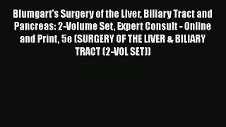 Read Blumgart's Surgery of the Liver Biliary Tract and Pancreas: 2-Volume Set Expert Consult