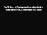 PDF The 12 Rules of Grandparenting: A New Look at Traditional Roles...and How to Break Them