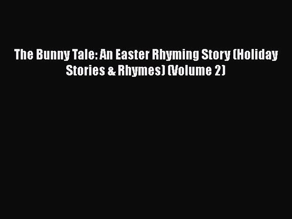 PDF The Bunny Tale: An Easter Rhyming Story (Holiday Stories & Rhymes) (Volume 2) Free Books