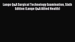 Read Lange Q&A Surgical Technology Examination Sixth Edition (Lange Q&A Allied Health) Ebook