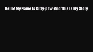 Download Hello! My Name Is Kitty-paw: And This Is My Story  EBook