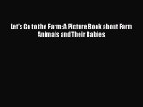 PDF Let's Go to the Farm: A Picture Book about Farm Animals and Their Babies  Read Online