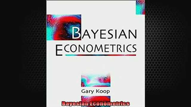 READ book Bayesian Econometrics FREE BOOOK ONLINE