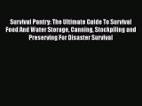 PDF Survival Pantry: The Ultimate Guide To Survival Food And Water Storage Canning Stockpiling
