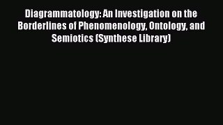 [Read PDF] Diagrammatology: An Investigation on the Borderlines of Phenomenology Ontology and