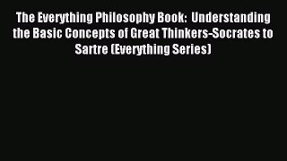 [Read PDF] The Everything Philosophy Book:  Understanding the Basic Concepts of Great Thinkers-Socrates