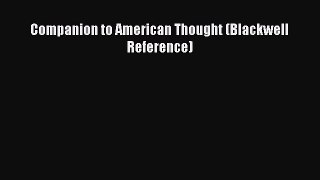 [Read PDF] Companion to American Thought (Blackwell Reference) Download Free