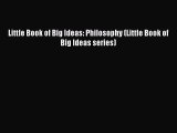 [Read PDF] Little Book of Big Ideas: Philosophy (Little Book of Big Ideas series) Download