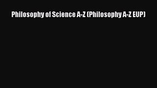[Read PDF] Philosophy of Science A-Z (Philosophy A-Z EUP) Ebook Free
