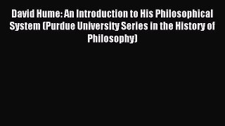 [Read PDF] David Hume: An Introduction to His Philosophical System (Purdue University Series