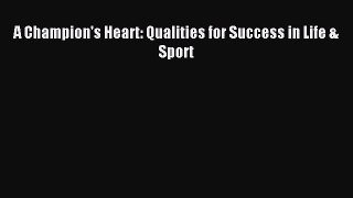 Read A Champion's Heart: Qualities for Success in Life & Sport Ebook Free