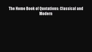 Read The Home Book of Quotations: Classical and Modern Ebook Free