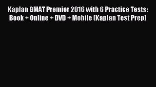 Download Kaplan GMAT Premier 2016 with 6 Practice Tests: Book + Online + DVD + Mobile (Kaplan