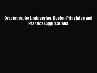 Read Cryptography Engineering: Design Principles and Practical Applications Ebook Free