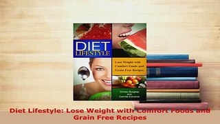 Read  Diet Lifestyle Lose Weight with Comfort Foods and Grain Free Recipes Ebook Free