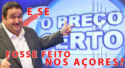 E se o Preço Certo fosse feito nos Açores?