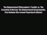 [Read PDF] The Dimensional Philosopher's Toolkit: or The Essential Criticism The Dimensional