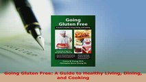 PDF  Going Gluten Free A Guide to Healthy Living Dining and Cooking  EBook