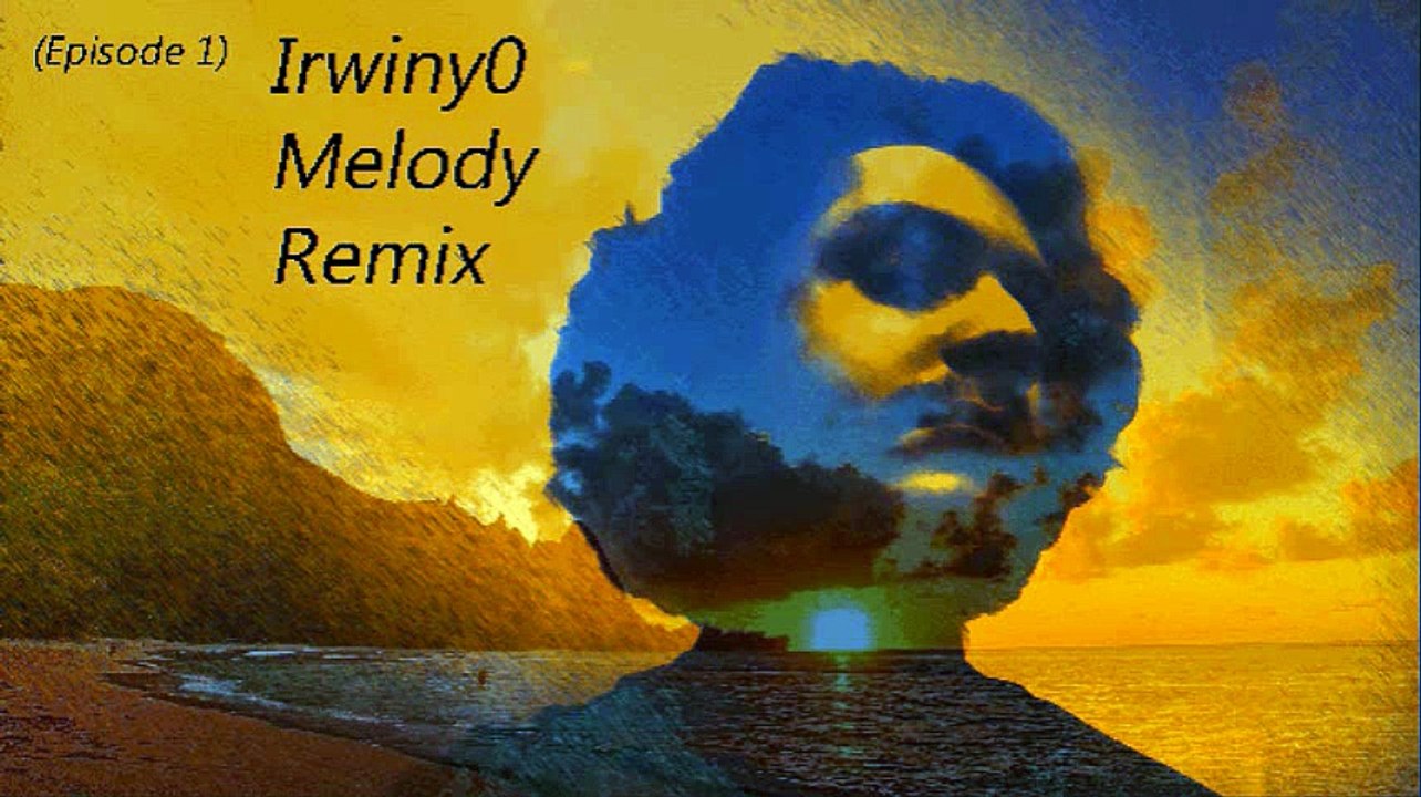 Irwiny0 Melody Remix (Episode 1)