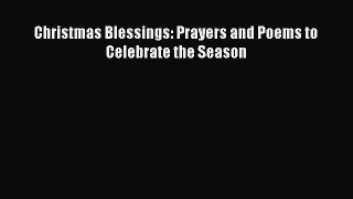 Download Christmas Blessings: Prayers and Poems to Celebrate the Season PDF Online