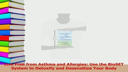 PDF  Live Free from Asthma and Allergies Use the BioSET System to Detoxify and Desensitize  EBook