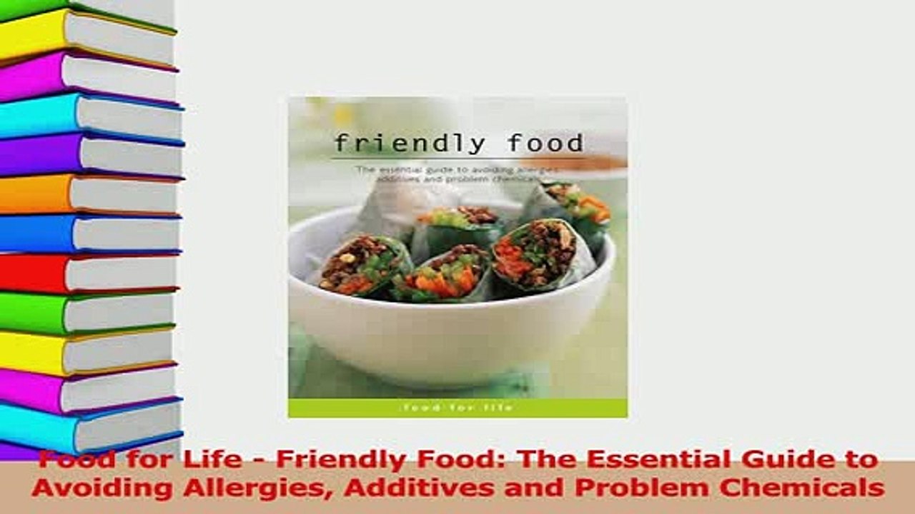 Download  Food for Life  Friendly Food The Essential Guide to Avoiding Allergies Additives and  EBook