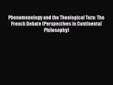 [Read PDF] Phenomenology and the Theological Turn: The French Debate (Perspectives in Continental