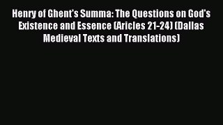 [Read PDF] Henry of Ghent's Summa: The Questions on God's Existence and Essence (Aricles 21-24)