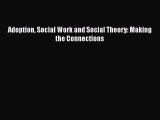 Download Adoption Social Work and Social Theory: Making the Connections  EBook