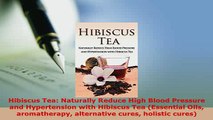 Download  Hibiscus Tea Naturally Reduce High Blood Pressure and Hypertension with Hibiscus Tea PDF Online