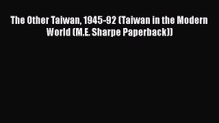 PDF The Other Taiwan 1945-92 (Taiwan in the Modern World (M.E. Sharpe Paperback))  Read Online