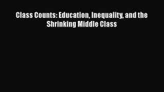 PDF Class Counts: Education Inequality and the Shrinking Middle Class  EBook