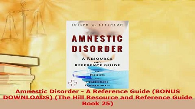 PDF Amnestic Disorder A Reference Guide BONUS DOWNLOADS The Hill Resource and Reference Free Books