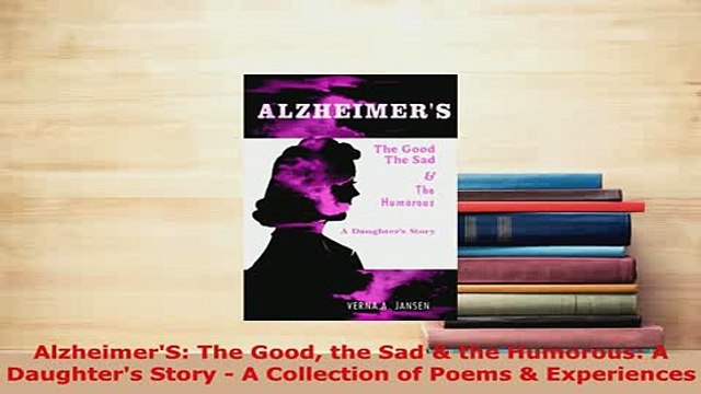 PDF AlzheimerS The Good the Sad the Humorous A Daughters Story A Collection of Poems EBook
