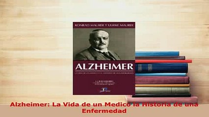 PDF  Alzheimer La Vida de un Medico la Historia de una Enfermedad  EBook