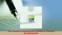 Read  The Health Professionals Guide to Dietary Supplements Ebook Free