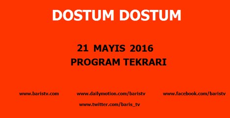 Dostum Dostum Programı 21 Mayıs 2016