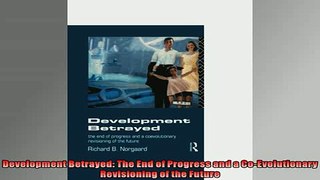 EBOOK ONLINE  Development Betrayed The End of Progress and a CoEvolutionary Revisioning of the Future READ ONLINE