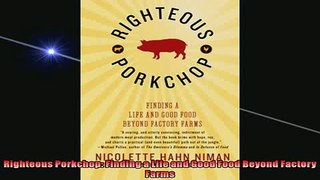 EBOOK ONLINE  Righteous Porkchop Finding a Life and Good Food Beyond Factory Farms  DOWNLOAD ONLINE