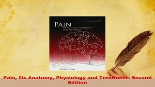 Download  Pain Its Anatomy Physiology and Treatment Second Edition PDF Online