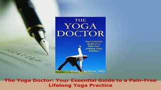 Read  The Yoga Doctor Your Essential Guide to a PainFree Lifelong Yoga Practice Ebook Free