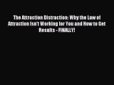 [Read PDF] The Attraction Distraction: Why the Law of Attraction Isn't Working for You and