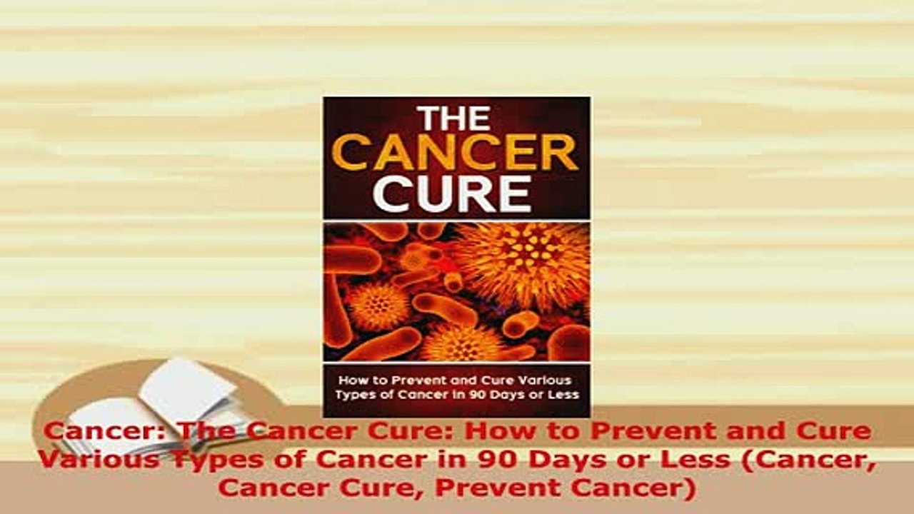 Download  Cancer The Cancer Cure How to Prevent and Cure Various Types of Cancer in 90 Days or Free Books